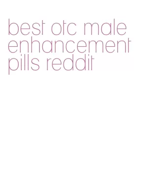 best otc male enhancement pills reddit
