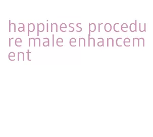 happiness procedure male enhancement