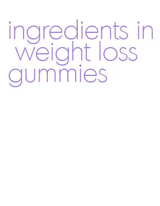 ingredients in weight loss gummies