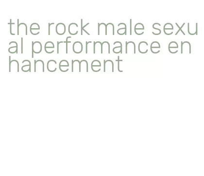 the rock male sexual performance enhancement