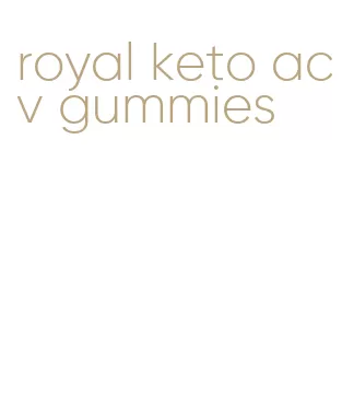 royal keto acv gummies