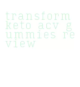 transform keto acv gummies review