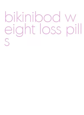 bikinibod weight loss pills