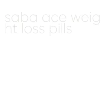 saba ace weight loss pills