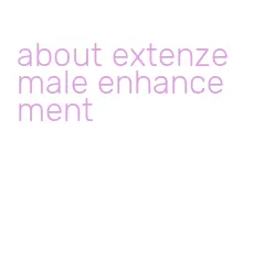 about extenze male enhancement