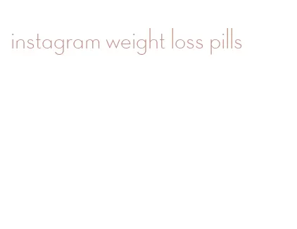 instagram weight loss pills