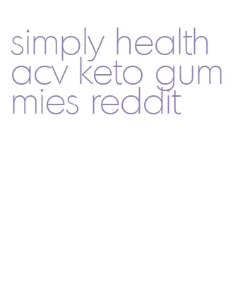 simply health acv keto gummies reddit