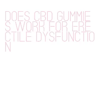 does cbd gummies work for erectile dysfunction