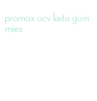 promax acv keto gummies