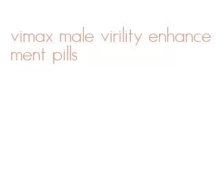 vimax male virility enhancement pills