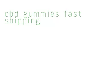 cbd gummies fast shipping