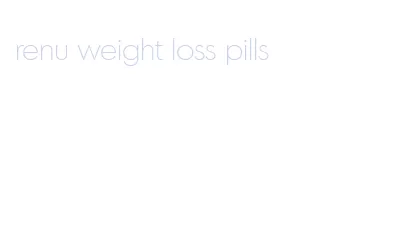 renu weight loss pills