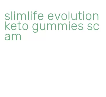 slimlife evolution keto gummies scam