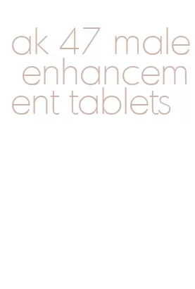 ak 47 male enhancement tablets
