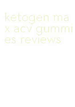 ketogen max acv gummies reviews