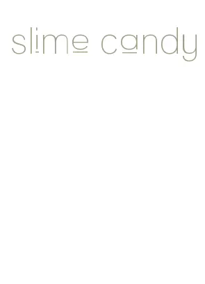 slime candy