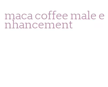 maca coffee male enhancement