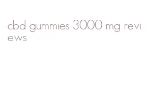 cbd gummies 3000 mg reviews