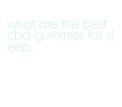 what are the best cbd gummies for sleep