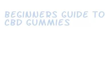 beginners guide to cbd gummies