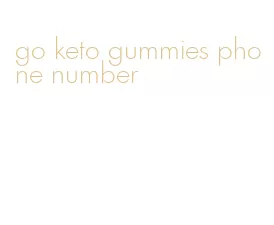 go keto gummies phone number