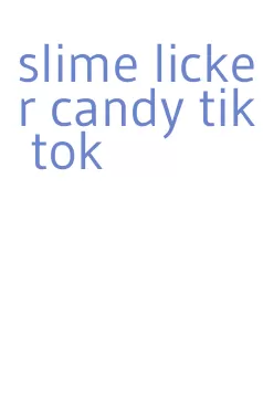 slime licker candy tik tok