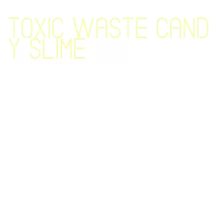 toxic waste candy slime