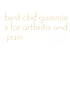 best cbd gummies for arthritis and pain