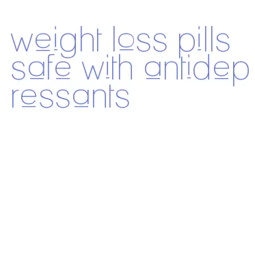 weight loss pills safe with antidepressants