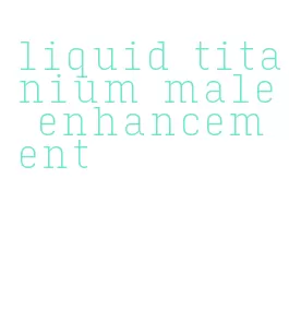 liquid titanium male enhancement