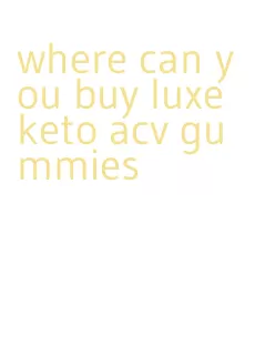 where can you buy luxe keto acv gummies