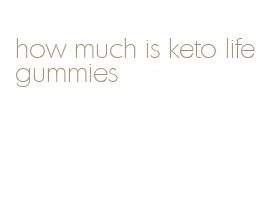 how much is keto life gummies