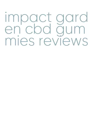 impact garden cbd gummies reviews