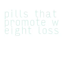 pills that promote weight loss