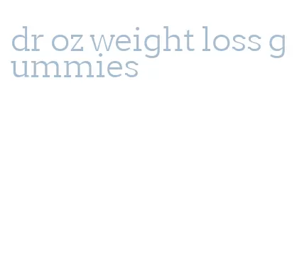 dr oz weight loss gummies