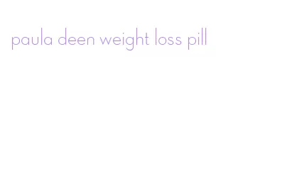 paula deen weight loss pill