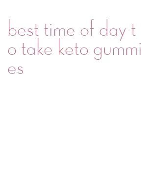 best time of day to take keto gummies