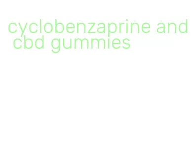 cyclobenzaprine and cbd gummies