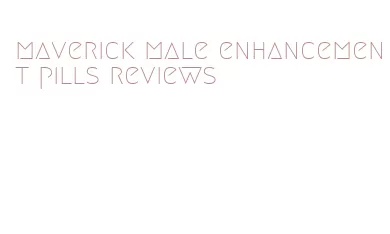 maverick male enhancement pills reviews