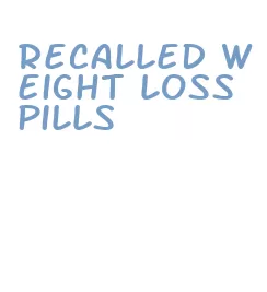recalled weight loss pills