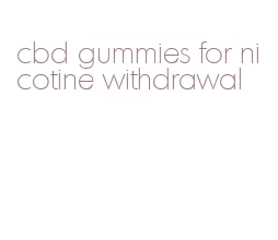 cbd gummies for nicotine withdrawal