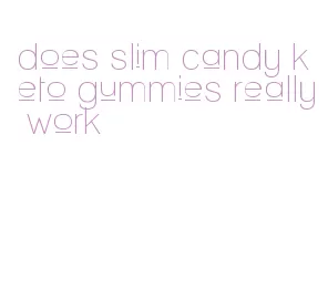 does slim candy keto gummies really work