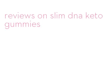 reviews on slim dna keto gummies