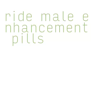 ride male enhancement pills