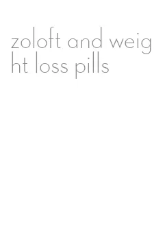 zoloft and weight loss pills