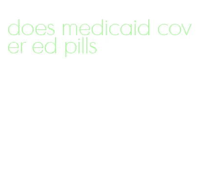 does medicaid cover ed pills