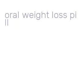 oral weight loss pill