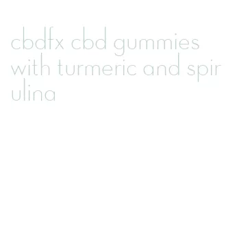 cbdfx cbd gummies with turmeric and spirulina