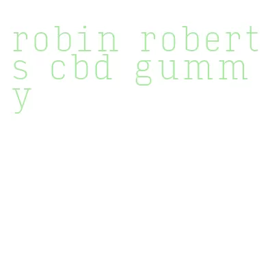 robin roberts cbd gummy