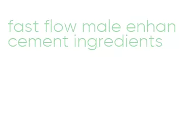 fast flow male enhancement ingredients
